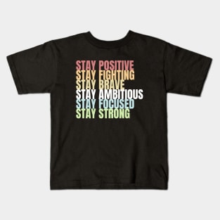 Stay Positive Fighting Brave Ambitious Focused Strong Kids T-Shirt